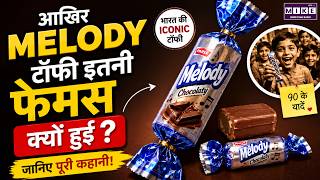 Melody Chocolate: स्वाद जिसने पूरे भारत को दीवाना बना दिया | Success Story | Famous Indian Candy