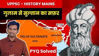 इल्तुतमिश से बलबन: गुलाम वंश | GS Mains Answer Writing Practice for UPPSC & BPSC